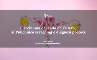 Carcinoma del collo dell’utero, al Policlinico screening e diagnosi precoce